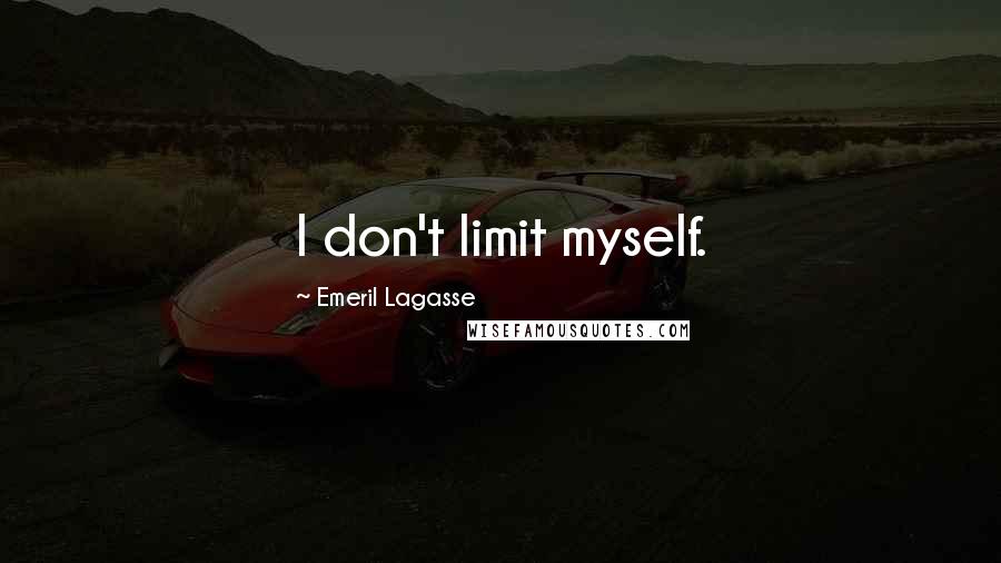 Emeril Lagasse Quotes: I don't limit myself.
