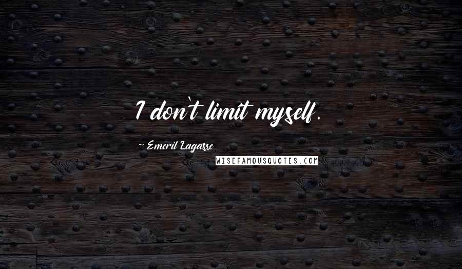 Emeril Lagasse Quotes: I don't limit myself.