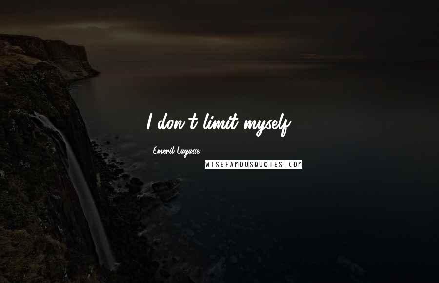 Emeril Lagasse Quotes: I don't limit myself.