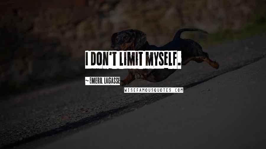 Emeril Lagasse Quotes: I don't limit myself.
