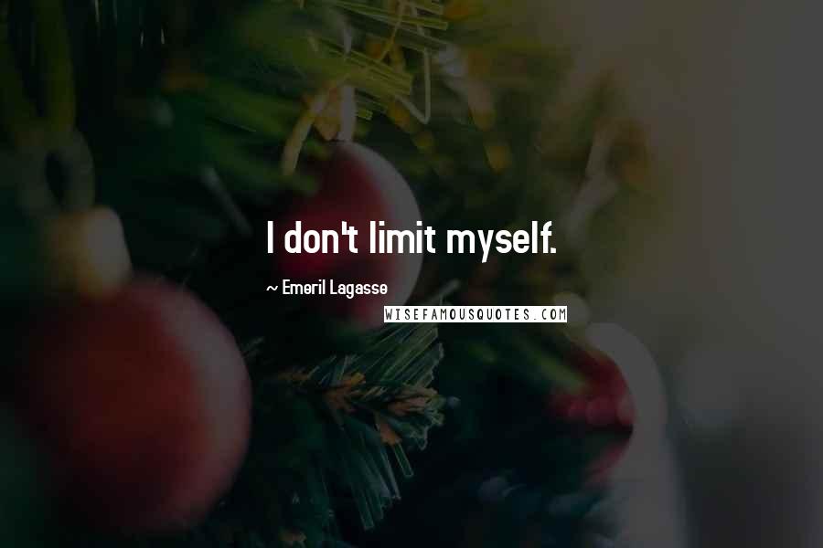 Emeril Lagasse Quotes: I don't limit myself.