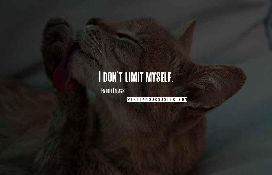 Emeril Lagasse Quotes: I don't limit myself.