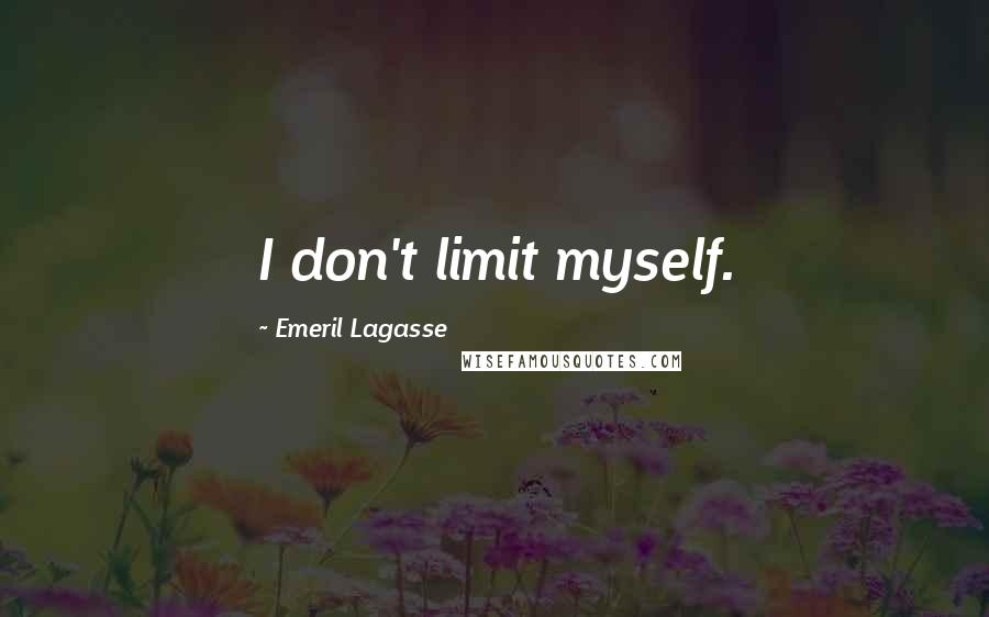 Emeril Lagasse Quotes: I don't limit myself.