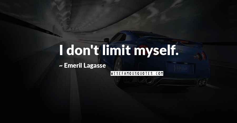 Emeril Lagasse Quotes: I don't limit myself.