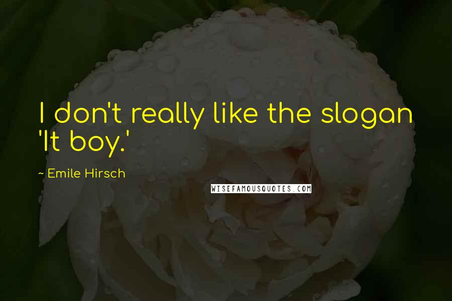 Emile Hirsch Quotes: I don't really like the slogan 'It boy.'