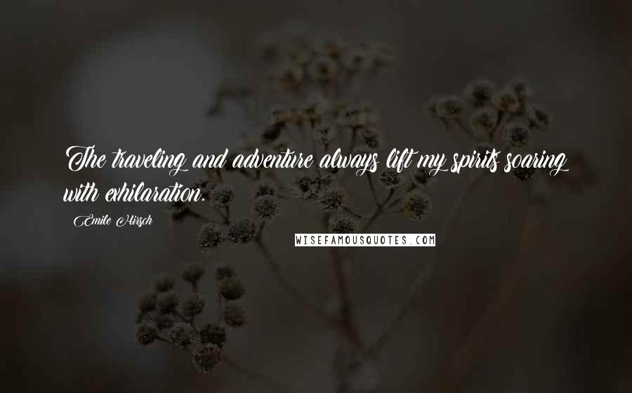 Emile Hirsch Quotes: The traveling and adventure always lift my spirits soaring with exhilaration.