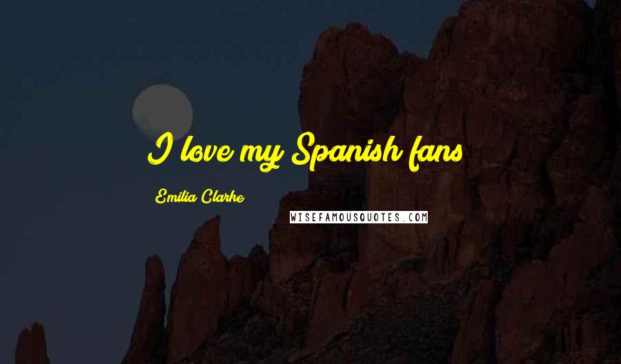 Emilia Clarke Quotes: I love my Spanish fans!