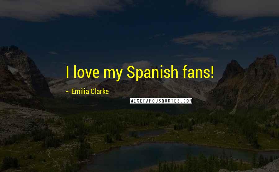 Emilia Clarke Quotes: I love my Spanish fans!