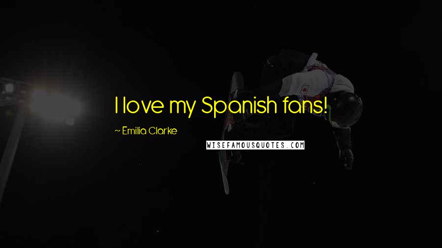 Emilia Clarke Quotes: I love my Spanish fans!