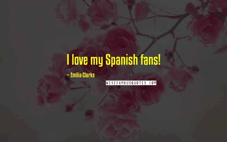 Emilia Clarke Quotes: I love my Spanish fans!