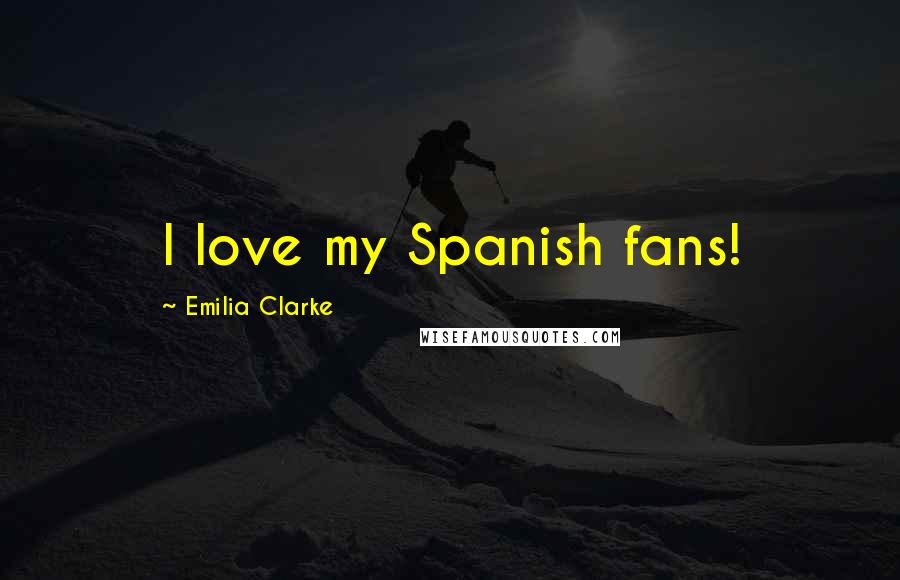 Emilia Clarke Quotes: I love my Spanish fans!