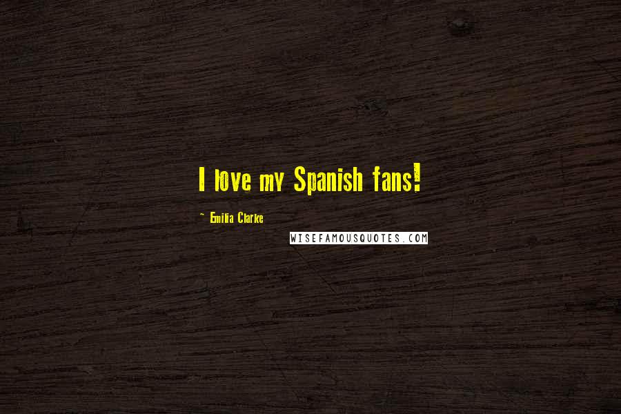 Emilia Clarke Quotes: I love my Spanish fans!