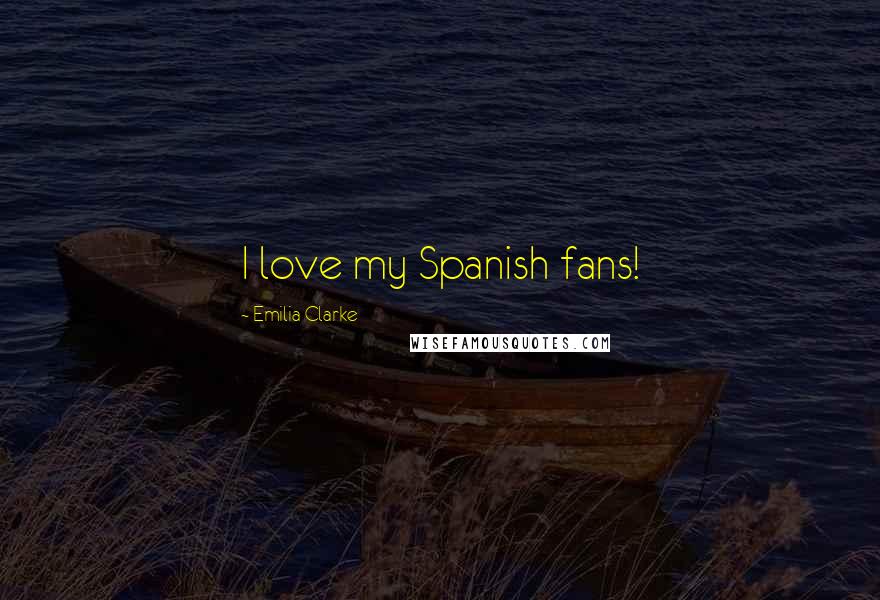 Emilia Clarke Quotes: I love my Spanish fans!