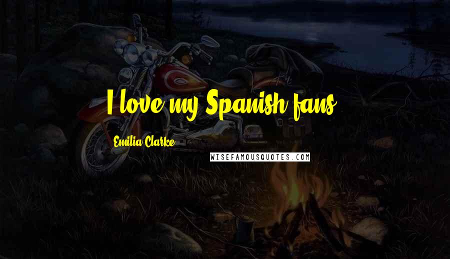 Emilia Clarke Quotes: I love my Spanish fans!