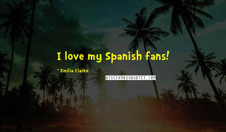 Emilia Clarke Quotes: I love my Spanish fans!