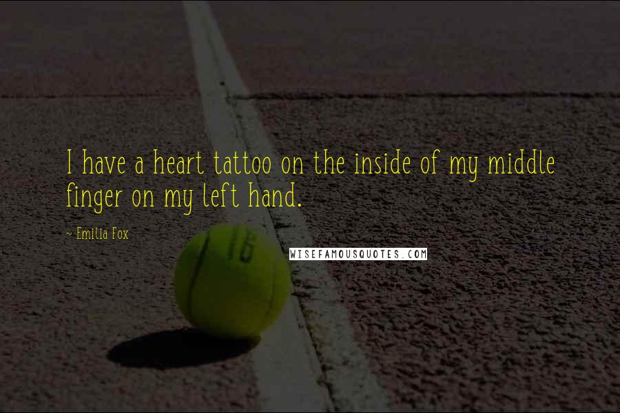 Emilia Fox Quotes: I have a heart tattoo on the inside of my middle finger on my left hand.