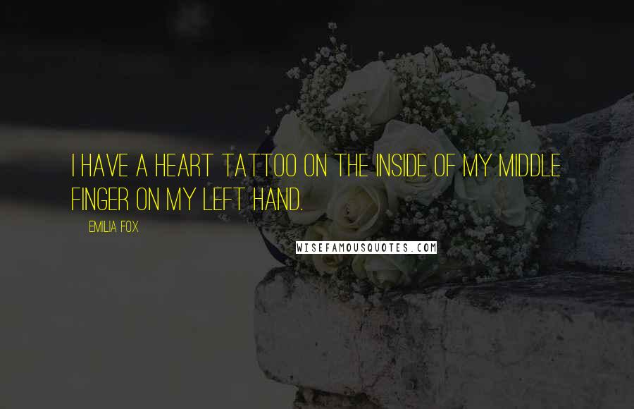 Emilia Fox Quotes: I have a heart tattoo on the inside of my middle finger on my left hand.