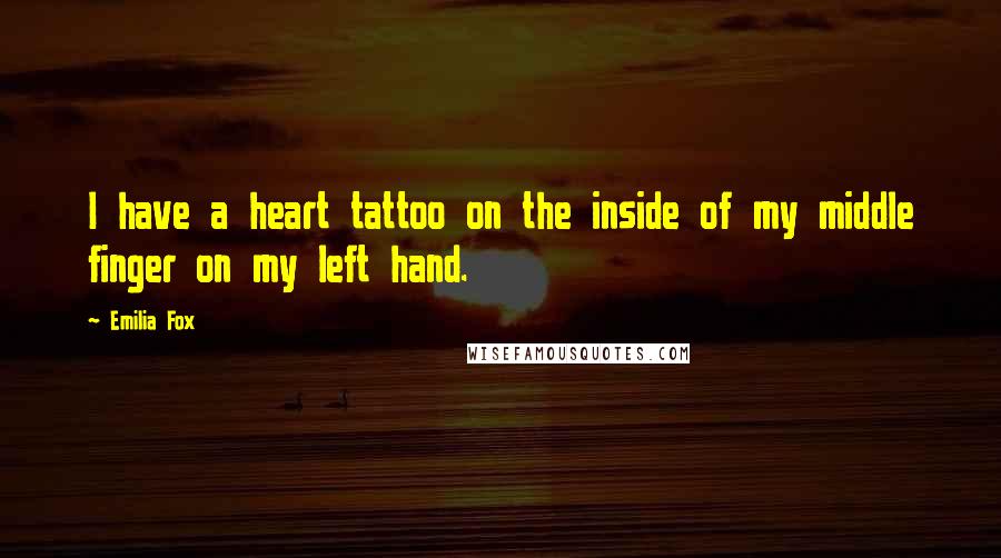 Emilia Fox Quotes: I have a heart tattoo on the inside of my middle finger on my left hand.
