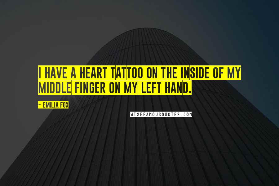 Emilia Fox Quotes: I have a heart tattoo on the inside of my middle finger on my left hand.