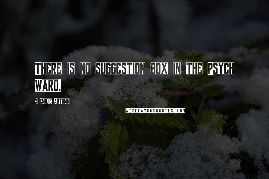 Emilie Autumn Quotes: There is no suggestion box in the Psych Ward.