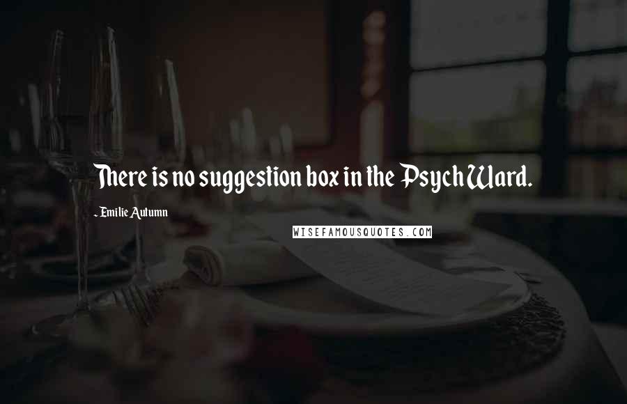 Emilie Autumn Quotes: There is no suggestion box in the Psych Ward.