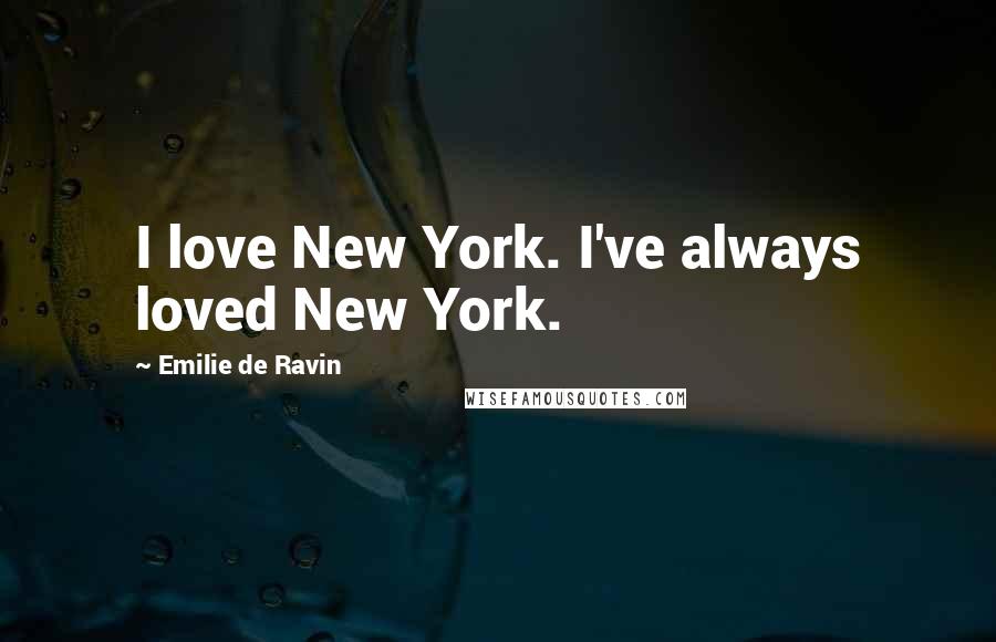 Emilie De Ravin Quotes: I love New York. I've always loved New York.