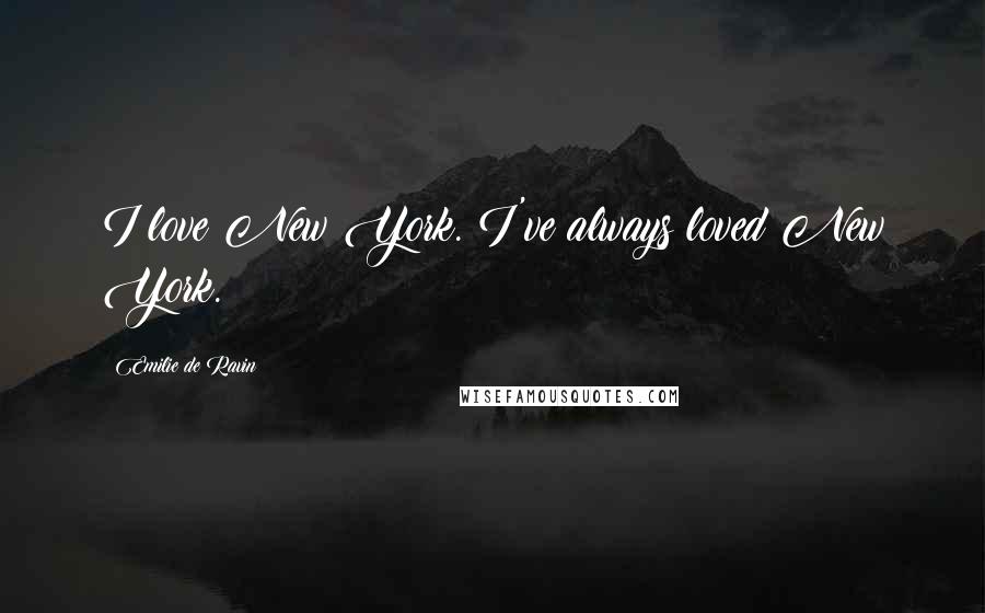 Emilie De Ravin Quotes: I love New York. I've always loved New York.