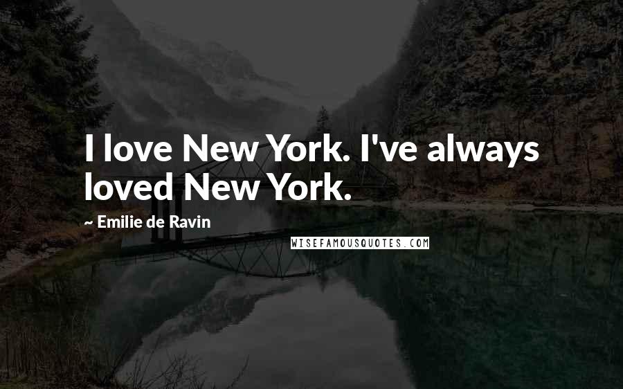 Emilie De Ravin Quotes: I love New York. I've always loved New York.