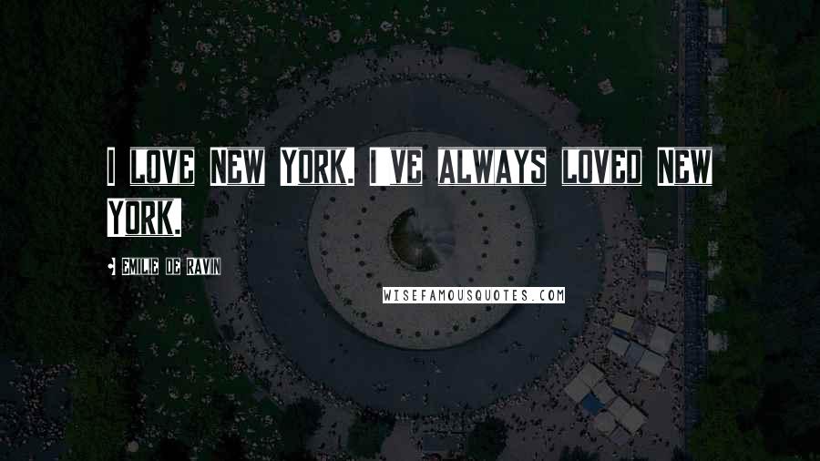 Emilie De Ravin Quotes: I love New York. I've always loved New York.
