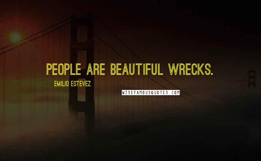 Emilio Estevez Quotes: People are beautiful wrecks.