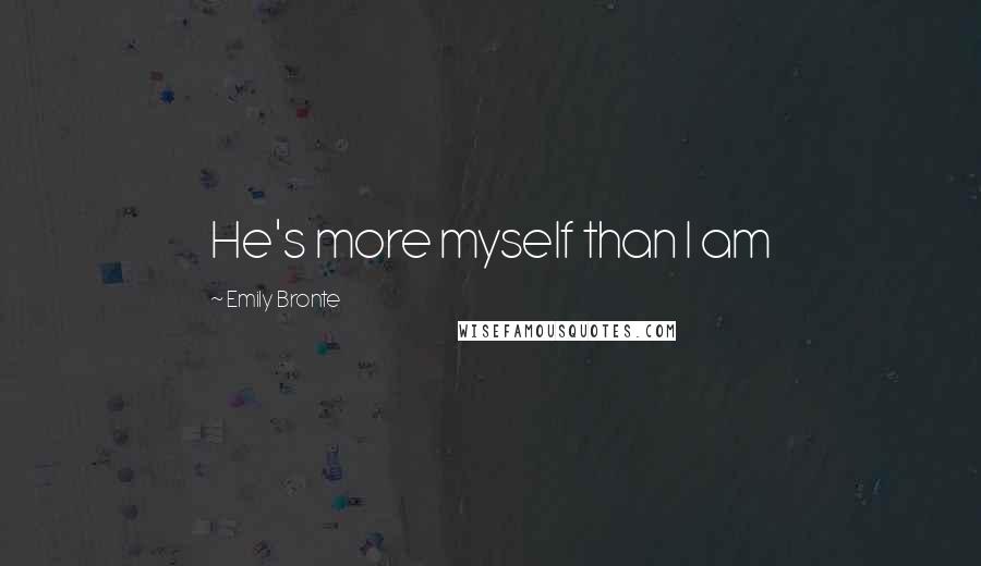 Emily Bronte Quotes: He's more myself than I am