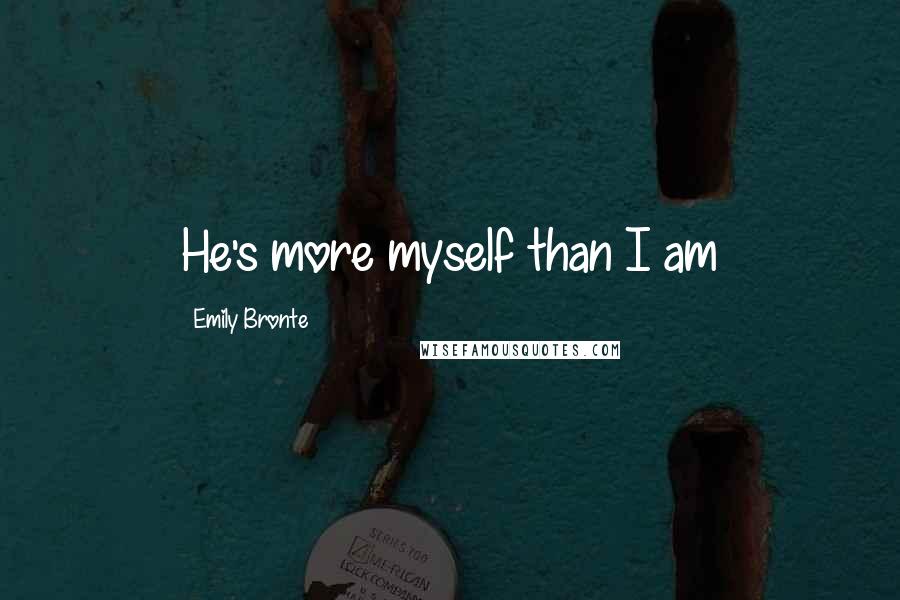 Emily Bronte Quotes: He's more myself than I am