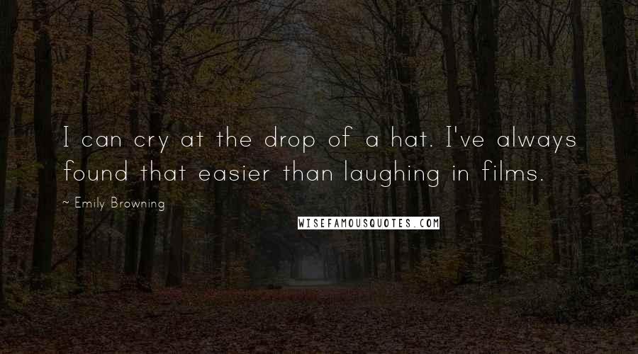 Emily Browning Quotes: I can cry at the drop of a hat. I've always found that easier than laughing in films.