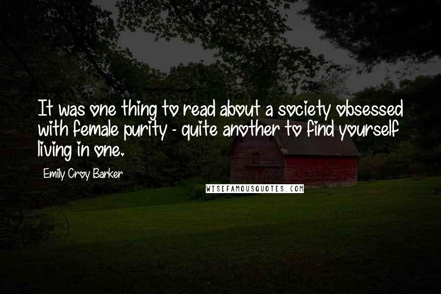 Emily Croy Barker Quotes: It was one thing to read about a society obsessed with female purity - quite another to find yourself living in one.