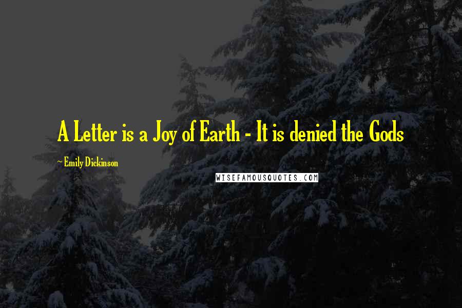 Emily Dickinson Quotes: A Letter is a Joy of Earth - It is denied the Gods