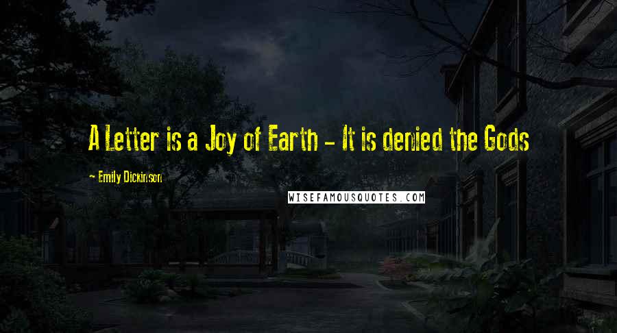 Emily Dickinson Quotes: A Letter is a Joy of Earth - It is denied the Gods