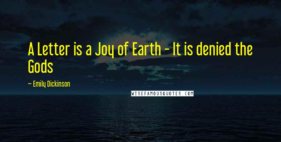 Emily Dickinson Quotes: A Letter is a Joy of Earth - It is denied the Gods