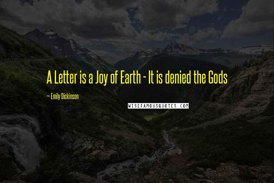 Emily Dickinson Quotes: A Letter is a Joy of Earth - It is denied the Gods