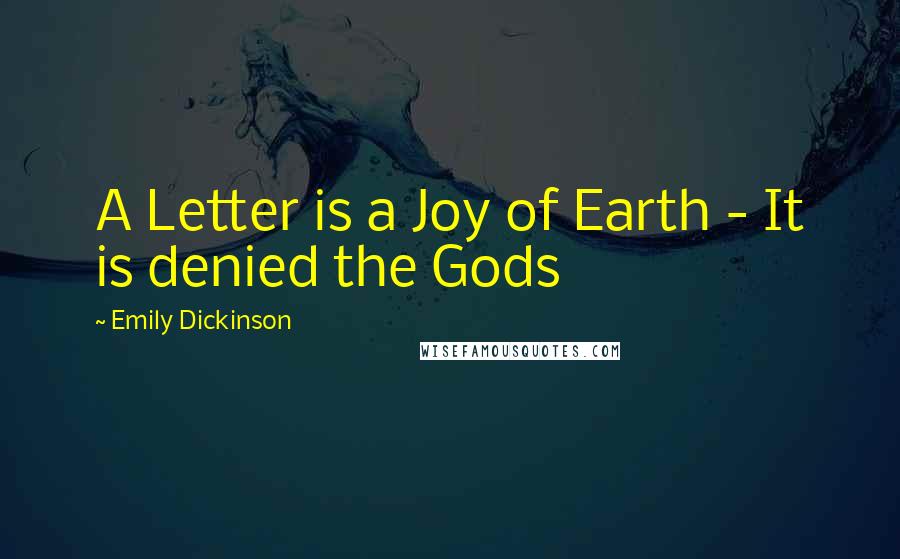 Emily Dickinson Quotes: A Letter is a Joy of Earth - It is denied the Gods