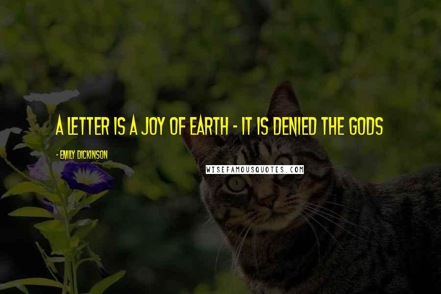 Emily Dickinson Quotes: A Letter is a Joy of Earth - It is denied the Gods