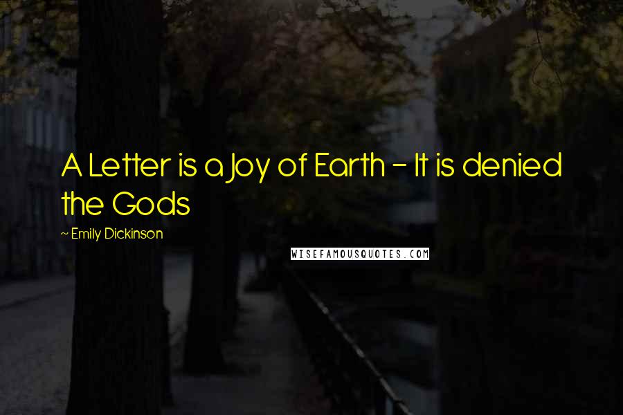 Emily Dickinson Quotes: A Letter is a Joy of Earth - It is denied the Gods