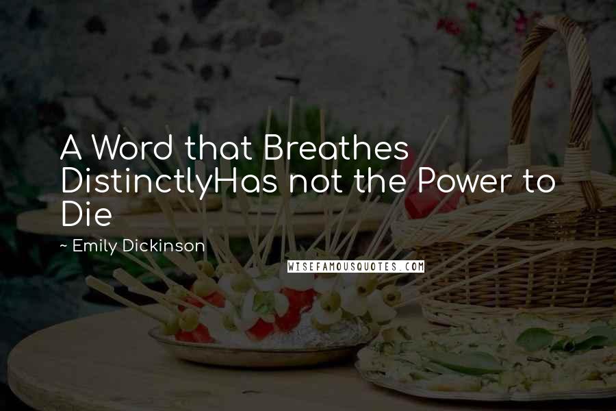 Emily Dickinson Quotes: A Word that Breathes DistinctlyHas not the Power to Die