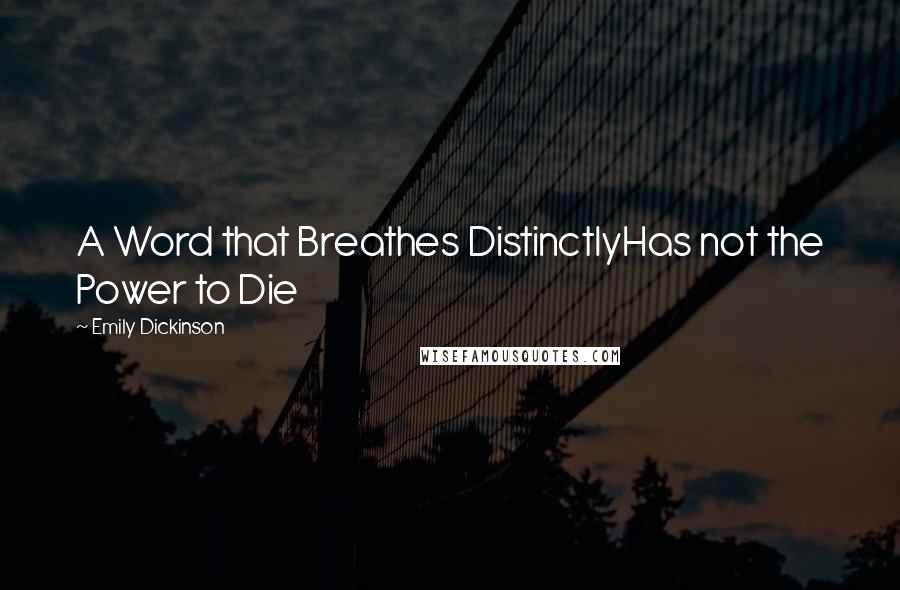 Emily Dickinson Quotes: A Word that Breathes DistinctlyHas not the Power to Die