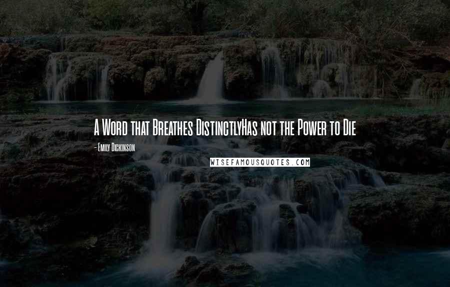 Emily Dickinson Quotes: A Word that Breathes DistinctlyHas not the Power to Die