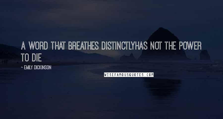Emily Dickinson Quotes: A Word that Breathes DistinctlyHas not the Power to Die