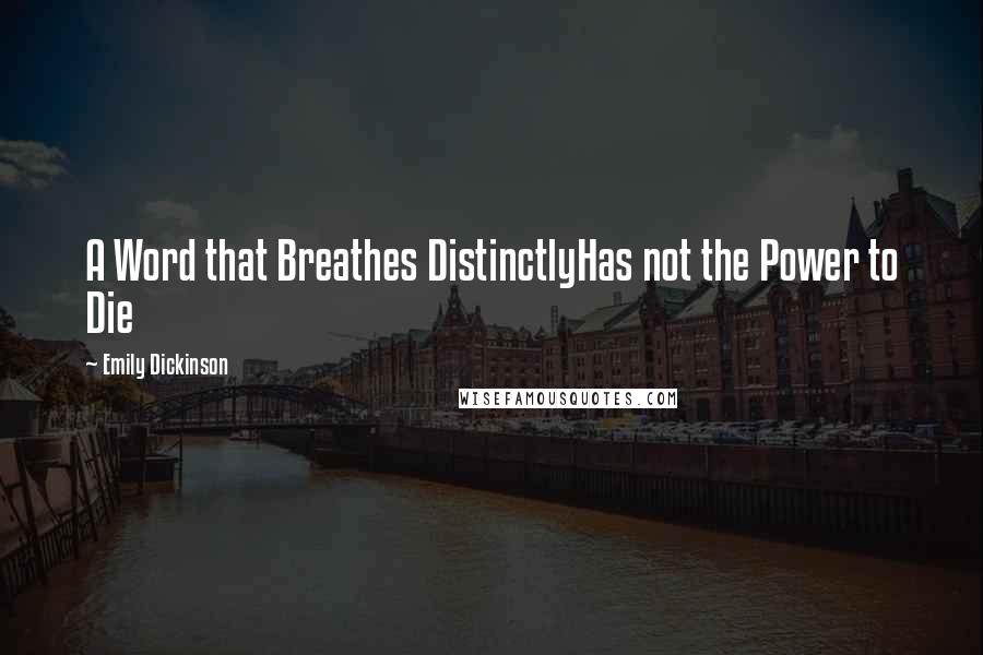 Emily Dickinson Quotes: A Word that Breathes DistinctlyHas not the Power to Die