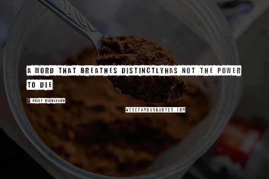 Emily Dickinson Quotes: A Word that Breathes DistinctlyHas not the Power to Die