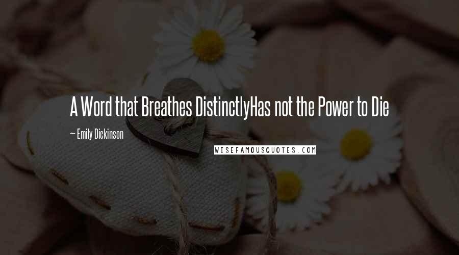 Emily Dickinson Quotes: A Word that Breathes DistinctlyHas not the Power to Die