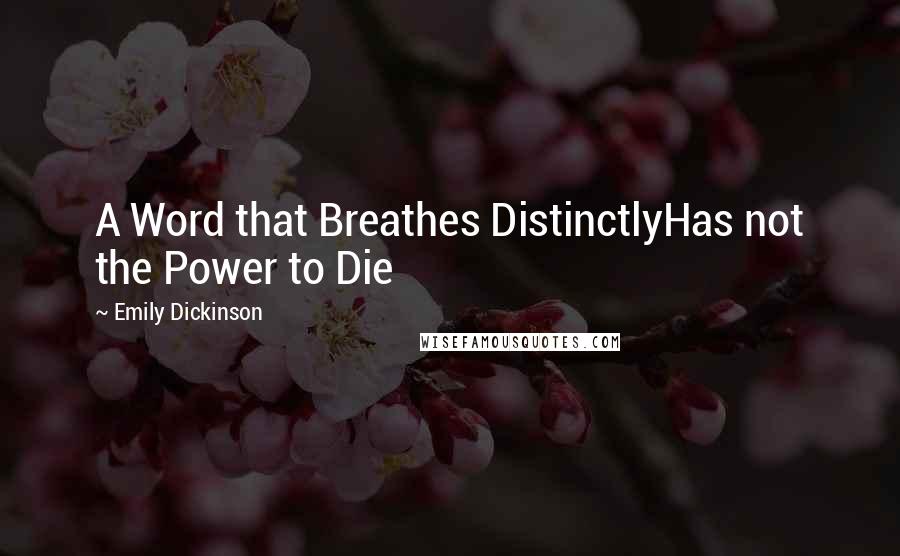 Emily Dickinson Quotes: A Word that Breathes DistinctlyHas not the Power to Die
