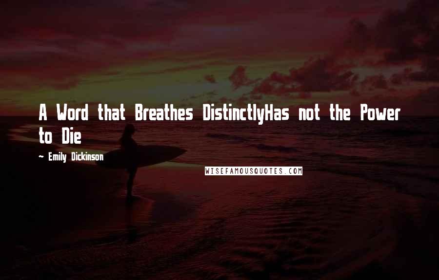 Emily Dickinson Quotes: A Word that Breathes DistinctlyHas not the Power to Die